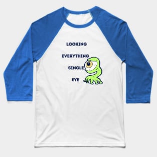 Looking everything single eye Baseball T-Shirt